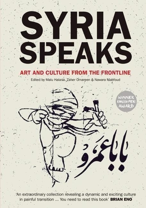 Halasa, Malu / Zaher Omareen et al (Hrsg.). Syria Speaks - Art and Culture from the Frontline. Saqi Books, 2014.
