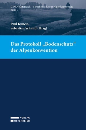 Kuncio, Paul / Sebastian Schmid (Hrsg.). Das Protokoll "Bodenschutz" der Alpenkonvention. Verlag Österreich GmbH, 2023.