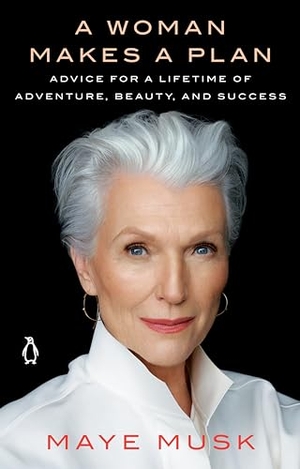 Musk, Maye. A Woman Makes a Plan - Advice for a Lifetime of Adventure, Beauty, and Success. Penguin LLC  US, 2020.