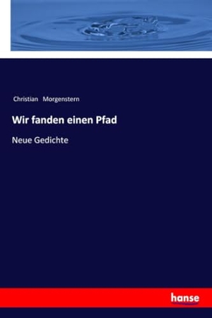 Morgenstern, Christian. Wir fanden einen Pfad - Neue Gedichte. hansebooks, 2021.