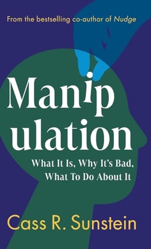 Sunstein, Cass R.. Manipulation - What It Is, Why It's Bad, What to Do About It. Cambridge University Pr., 2025.