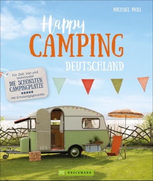 Moll, Michael. Happy Camping Deutschland - Für Zelt, Van, Caravan und Wohnmobil - Die schönste Campingplätze - Mit Erholungsgarantie. Bruckmann Verlag GmbH, 2021.