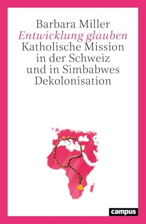 Miller, Barbara. Entwicklung glauben - Katholische Mission in der Schweiz und in Simbabwes Dekolonisation. Campus Verlag GmbH, 2026.