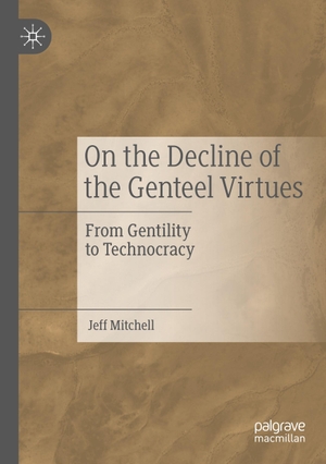 Mitchell, Jeff. On the Decline of the Genteel Virtues - From Gentility to Technocracy. Springer International Publishing, 2020.