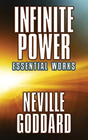 Goddard, Neville. Infinite Power - Essential Works. G&D Media, 2020.