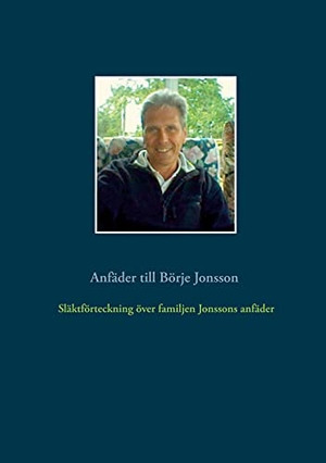Gustafsson, Tommy. Släktförteckning över familjen Jonssons anfäder - Anfäder till Börje Jonsson. Books on Demand, 2021.