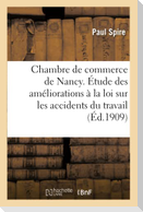 Chambre de Commerce de Nancy. Étude Des Améliorations À La Loi Sur Les Accidents Du Travail