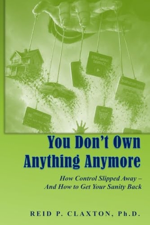 Claxton. You Don't Own Anything Anymore - How Control Slipped Away - And How to Get Your Sanity Back. Independently published, 2026.