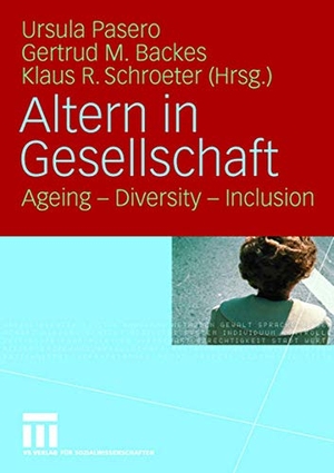 Pasero, Ursula / Klaus R. Schroeter et al (Hrsg.). Altern in Gesellschaft - Ageing - Diversity - Inclusion. VS Verlag für Sozialwissenschaften, 2007.