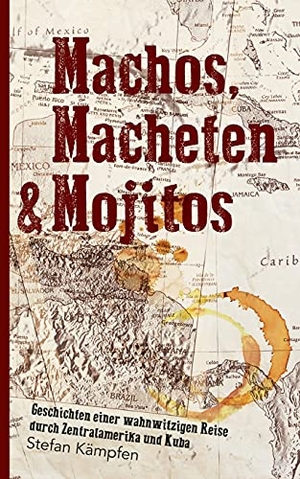 Kämpfen, Stefan. Machos, Macheten & Mojitos - Geschichten einer wahnwitzigen Reise durch Zentralamerika und Kuba. tredition, 2017.