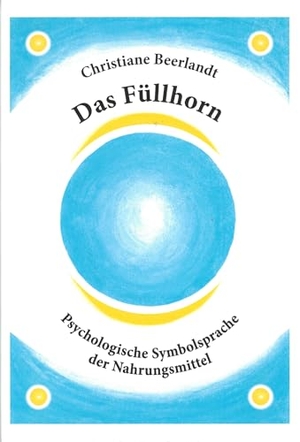 Beerlandt, Christiane. Das Füllhorn - Psychologische Symbolsprache der Nahrungsmittel. Beerlandt Publications, 2014.