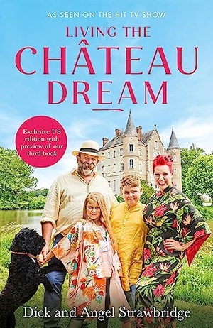 Strawbridge, Dick / Angel Strawbridge. Living the Château Dream - As seen on the hit Channel 4 show Escape to the Château. Jessica Kingsley Publishers, 2024.