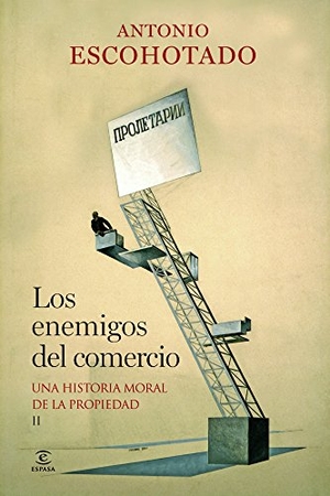 Escohotado, Antonio. Los enemigos del comercio II : una historia moral de la propiedad. Espasa Libros, S.L., 2013.
