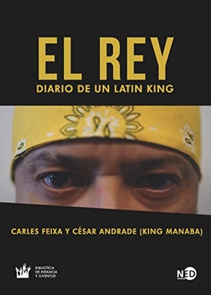 Feixa, Carles / César Gustavo Andrade Arteaga. El rey : diario de un Latin King. NED EDICIONES, 2020.