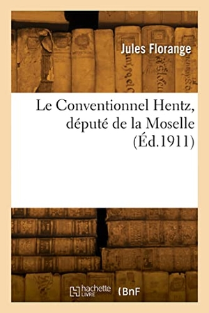 Florange, Jules. Le Conventionnel Hentz, député de la Moselle. Hachette Livre, 2022.