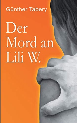 Tabery, Günther. Der Mord an Lili W.. Books on Demand, 2020.