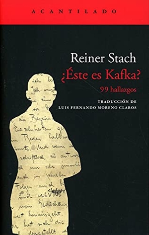 Moreno Claros, Luis Fernando / Reiner Stach. ¿Éste es Kafka? : 99 hallazgos. Acantilado, 2021.