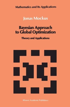 Mockus, Jonas. Bayesian Approach to Global Optimization - Theory and Applications. Springer Netherlands, 2011.