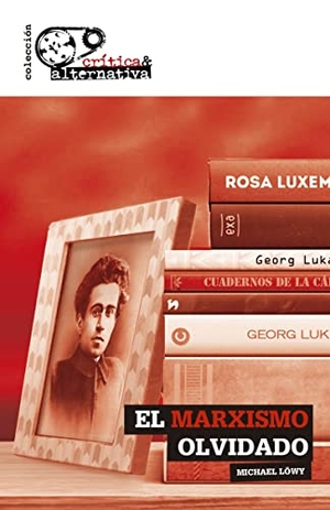 Löwy, Michael. El marxismo olvidado. Editorial Sylone 4 Iberia, S.L., 2018.