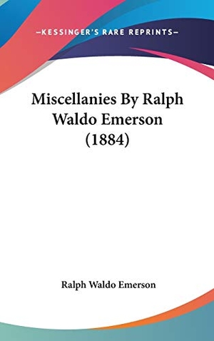 Emerson, Ralph Waldo. Miscellanies By Ralph Waldo Emerson (1884). Kessinger Publishing, LLC, 2008.