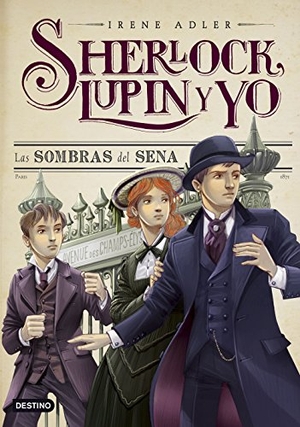 García, Miguel / Irene Adler. Sherlock, Lupin y yo 6. Las sombras del Sena. Editorial Planeta, S.A., 2015.