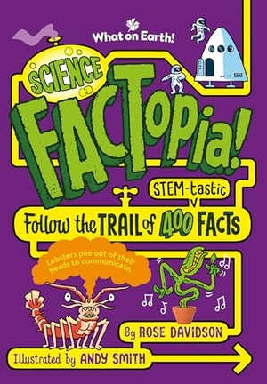 Davidson, Rose. Science FACTopia! - Follow the Trail of 400 STEM-tastic facts!. What on Earth Publishing Ltd, 2024.