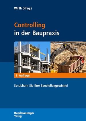 Wirth, Volker (Hrsg.). Controlling in der Baupraxis - So sichern Sie Ihre Baustellengewinne!. Reguvis Fachmedien GmbH, 2015.