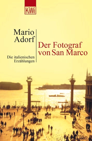 Adorf, Mario. Der Fotograf von San Marco - Die italienischen Erzählungen. Kiepenheuer & Witsch GmbH, 2003.