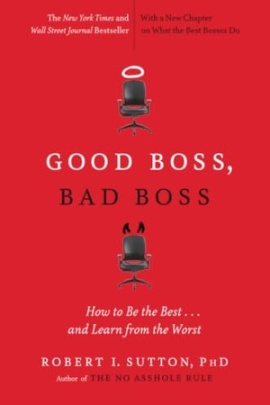 Sutton, Robert I. Good Boss, Bad Boss - How to Be the Best... and Learn from the Worst. Grand Central Publishing, 2012.