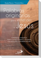 Palabras originarias para entender a Jesús : comentarios evangélicos desde el griego, el hebreo y el arameo a las principales festividades del año