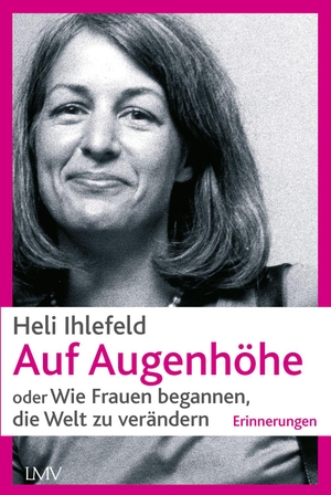 Ihlefeld, Heli. Auf Augenhöhe - oder Wie Frauen begannen, die Welt zu verändern. Langen - Mueller Verlag, 2021.