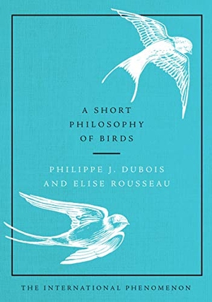 Dubois, Philippe J / Elise Rousseau. A Short Philosophy of Birds. HarperCollins, 2019.