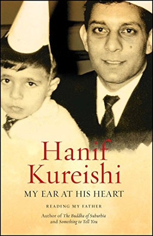 Kureishi, Hanif. My Ear at His Heart - Reading My Father. Simon & Schuster, 2013.