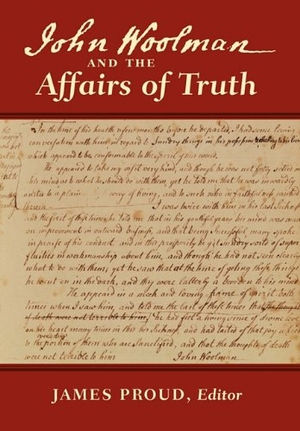 Woolman, John. John Woolman and the Affairs of Truth. Barclay Press, 2011.