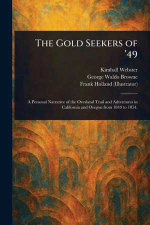 Webster, Kimball / Browne, George Waldo et al. The Gold Seekers of '49. Creative Media Partners, LLC, 2025.