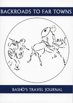 Basho. Back Roads to Far Towns - Basho's Travel Journal. White Pine Press (NY), 2004.
