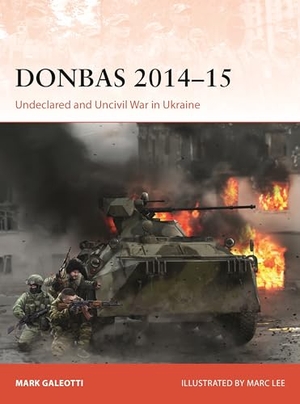 Galeotti, Mark. Donbas 2014-15 - Undeclared and Uncivil War in Ukraine. Bloomsbury Publishing plc, 2026.