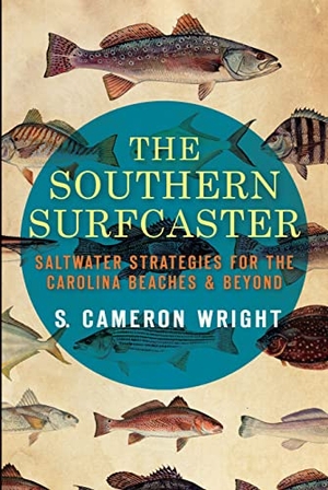 Wright, Cameron. The Southern Surfcaster - Saltwater Strategies for the Carolina Beaches & Beyond. Arcadia Publishing (SC), 2012.