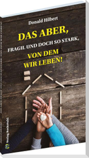 Das Aber, fragil und doch stark, von dem wir leben!