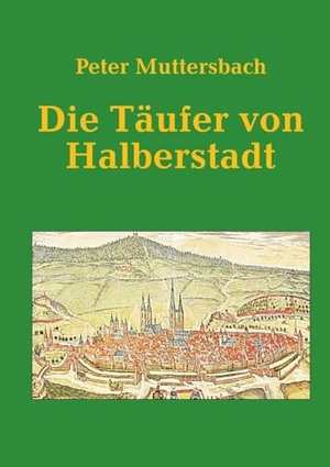 Muttersbach, Peter. Die Täufer von Halberstadt. Books on Demand, 2024.
