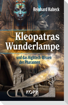 Kleopatras Wunderlampe und das Hightech-Wissen der Pharaonen