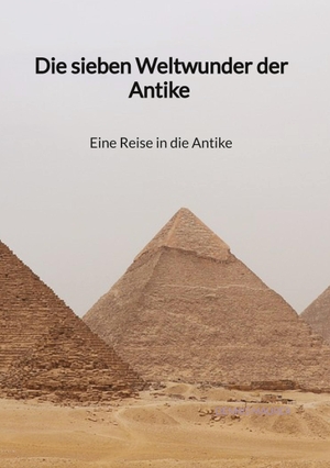 Maurer, Dennis. Die sieben Weltwunder der Antike - Eine Reise in die Antike. Jaltas Books, 2023.