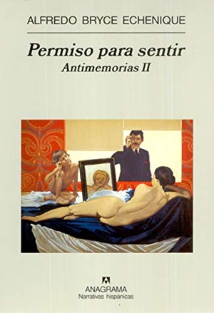 Bryce Echenique, Alfredo. Permiso para sentir : antimemorias II. Editorial Anagrama S.A., 2005.