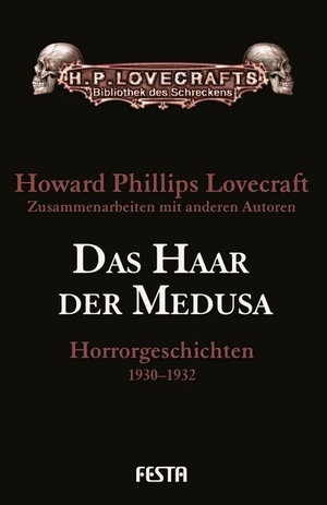 Lovecraft, H. P.. Das Haar der Medusa - Horrorgeschichten 1930-1932. Festa Verlag, 2017.