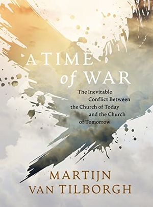 Tilborgh, Martijn van. A Time of War - The Inevitable Conflict Between the Church of Today and the Church of Tomorrow. Avail, 2021.