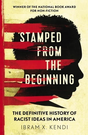 Kendi, Ibram X.. Stamped from the Beginning - The Definitive History of Racist Ideas in America. Random House UK Ltd, 2017.