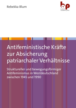 Blum, Rebekka. Antifeministische Kräfte zur Absicherung patriarchaler Verhältnisse - Struktureller und bewegungsförmiger Antifeminismus in Westdeutschland zwischen 1945 und 1990. Budrich Academic Press, 2026.
