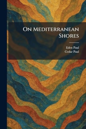 Paul, Eden / Cedar Paul. On Mediterranean Shores. XpressPress, 2026.