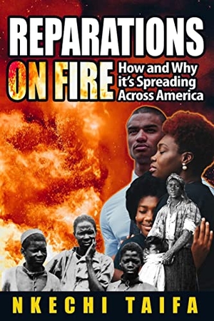 Taifa, Nkechi. Reparations on Fire - How and Why it's Spreading Across America. House of Songhay II, 2022.