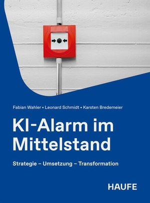 Wahler, Fabian / Schmidt, Leonard et al. KI-Alarm im Mittelstand - Strategie - Umsetzung - Transformation. Haufe-Lexware GmbH, 2026.